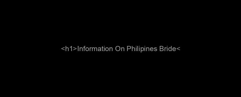 <h1>Information On Philipines Bride</h1>